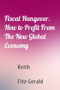 Fiscal Hangover. How to Profit From The New Global Economy