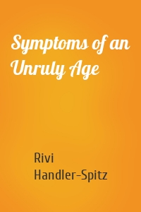 Symptoms of an Unruly Age