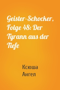 Geister-Schocker, Folge 48: Der Tyrann aus der Tiefe