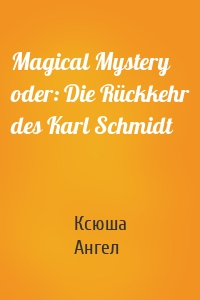 Magical Mystery oder: Die Rückkehr des Karl Schmidt