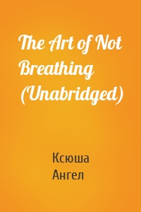 The Art of Not Breathing (Unabridged)