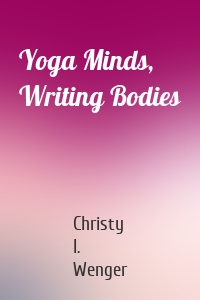 Yoga Minds, Writing Bodies
