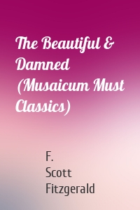 The Beautiful & Damned (Musaicum Must Classics)