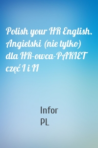 Polish your HR English. Angielski (nie tylko) dla HR-owca-PAKIET częć I i II