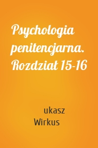 Psychologia penitencjarna. Rozdział 15-16