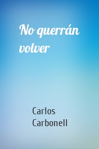 No querrán volver