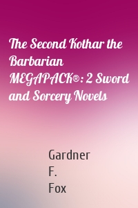 The Second Kothar the Barbarian MEGAPACK®: 2 Sword and Sorcery Novels