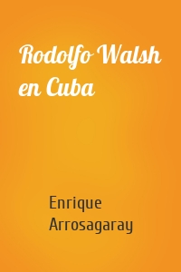 Rodolfo Walsh en Cuba