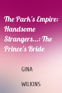 The Park's Empire: Handsome Strangers...: The Prince's Bride