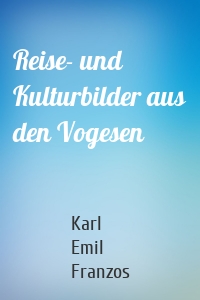 Reise- und Kulturbilder aus den Vogesen