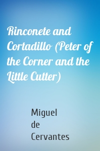 Rinconete and Cortadillo (Peter of the Corner and the Little Cutter)