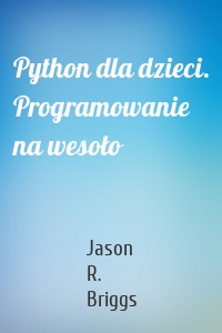 Python dla dzieci. Programowanie na wesoło