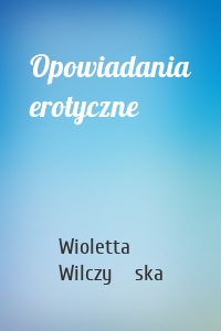 Opowiadania erotyczne