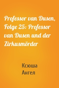 Professor van Dusen, Folge 25: Professor van Dusen und der Zirkusmörder