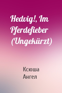 Hedvig!, Im Pferdefieber (Ungekürzt)