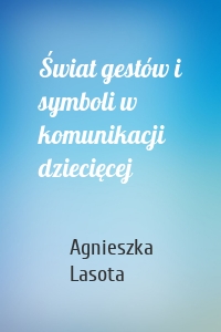 Świat gestów i symboli w komunikacji dziecięcej