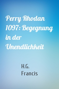 Perry Rhodan 1097: Begegnung in der Unendlichkeit