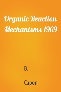 Organic Reaction Mechanisms 1969