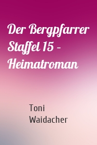 Der Bergpfarrer Staffel 15 – Heimatroman