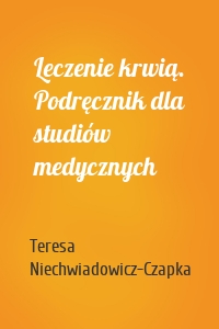 Leczenie krwią. Podręcznik dla studiów medycznych