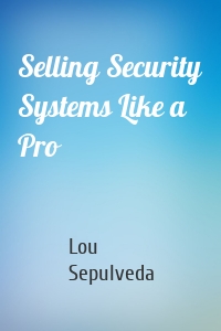 Selling Security Systems Like a Pro