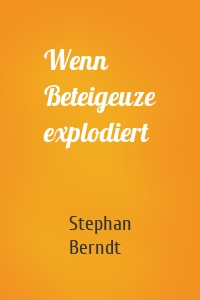 Wenn Beteigeuze explodiert