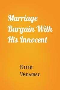 Marriage Bargain With His Innocent
