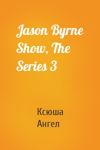 Jason Byrne Show, The  Series 3