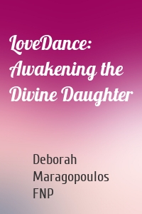 LoveDance: Awakening the Divine Daughter