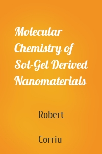 Molecular Chemistry of Sol-Gel Derived Nanomaterials