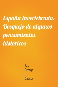 España invertebrada: Bosquejo de algunos pensamientos históricos