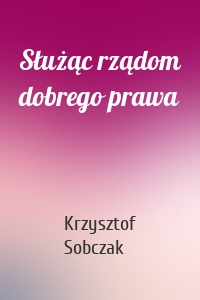 Służąc rządom dobrego prawa