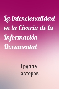 La intencionalidad en la Ciencia de la Información Documental