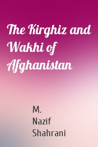 The Kirghiz and Wakhi of Afghanistan