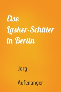 Else Lasker-Schüler in Berlin