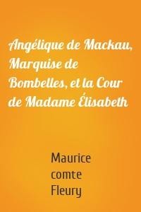 Angélique de Mackau, Marquise de Bombelles, et la Cour de Madame Élisabeth