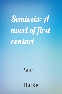 Semiosis: A novel of first contact