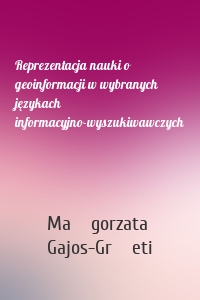 Reprezentacja nauki o geoinformacji w wybranych językach informacyjno-wyszukiwawczych