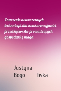 Znaczenie nowoczesnych technologii dla konkurencyjności przedsiębiorstw prowadzących gospodarkę maga