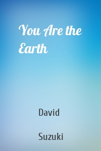 You Are the Earth