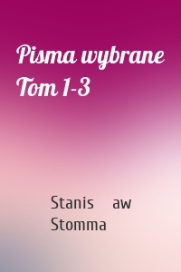Pisma wybrane Tom 1-3