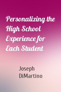 Personalizing the High School Experience for Each Student