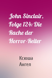 John Sinclair, Folge 124: Die Rache der Horror-Reiter