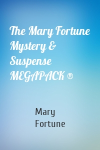 The Mary Fortune Mystery & Suspense MEGAPACK ®