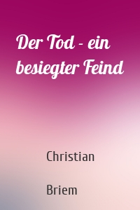 Der Tod - ein besiegter Feind