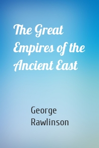 The Great Empires of the Ancient East