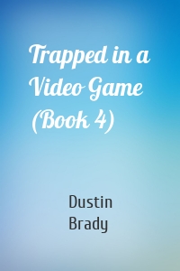 Trapped in a Video Game (Book 4)