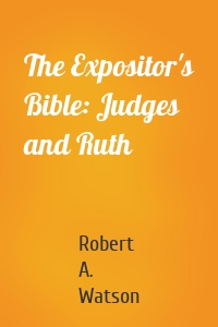 The Expositor's Bible: Judges and Ruth