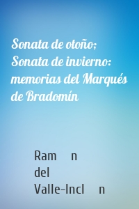 Sonata de otoño; Sonata de invierno: memorias del Marqués de Bradomín