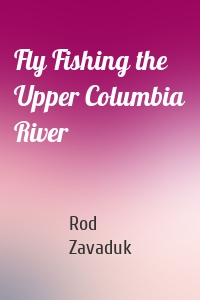 Fly Fishing the Upper Columbia River